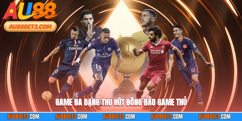 Game đa dạng thu hút đông đảo anh em game thủ
