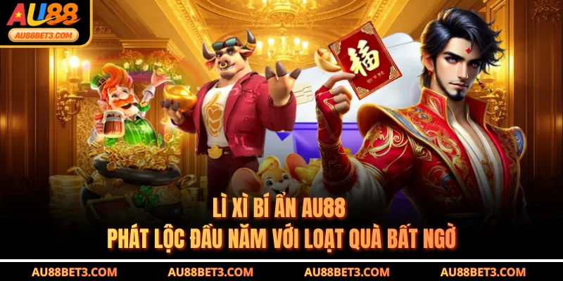 Lì Xì Bí Ẩn AU88 - Phát Lộc Đầu Năm Với Loạt Quà Bất Ngờ